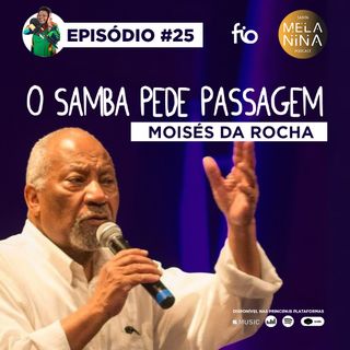 #EP25 Moisés da Rocha - O samba Pede Passagem
