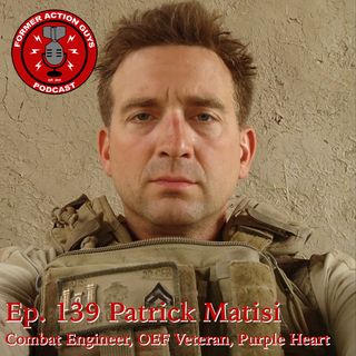 Ep. 139 - Patrick Matisi - Combat Engineer, Sangin Valley Gun Club Moderator, Purple Heart Recipient