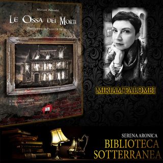 Biblioteca Sotterranea - Le Ossa dei Morti di Miriam Palombi