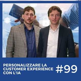 #99 - Personalizzare la Customer Experience con l'Intelligenza Artificiale
