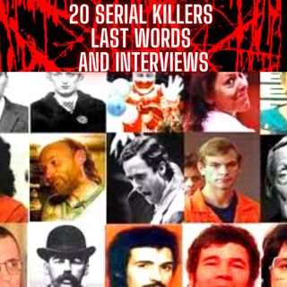 20 Serial Killers Last Words and Interviews