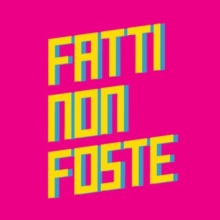 Fatti Non Foste