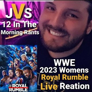 Episode 316 - WWE 2023 Women's Royal Rumble Live Reation