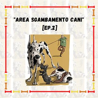 "Area sgambamento cani" [Ep. 2]