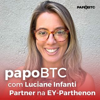 Futuro das Consultorias Estratégicas | Papo BTC com Luciane Infanti, Sócia Líder da EY-Parthenon