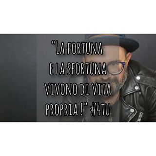 Episodio 662 - Monologo sulla sfortuna : ""La fortuna e la sfortuna vivono di vita propria !" #4tu #pensieri