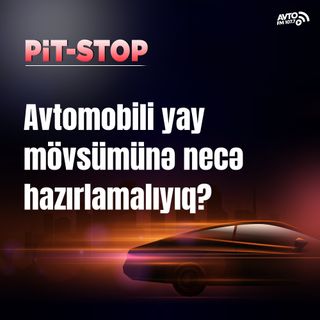 Avtomobili yay mövsümünə necə hazırlamalıyıq? I Pit-Stop
