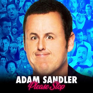 Adam Sandler Please Stop