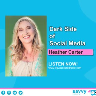 Dark Side of Social Media with Heather Carter
