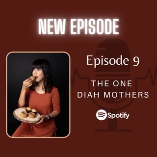 Episode 9: The One Diah Mothers