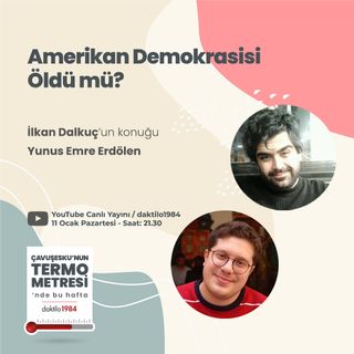 Amerikan Demokrasisi Öldü mü? | Konuk_ Yunus Emre Erdölen | Çavuşesku'nun Termometresi #41