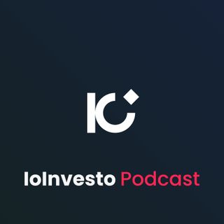 IoInvesto Podcast: parliamo di soldi e finanza