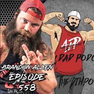 New Angry Dad Podcast Episode 558 Brandon Allen Powerlifting and Arm Wrestling