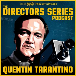 The Directors Series: Quentin Tarantino - A Film History Podcast