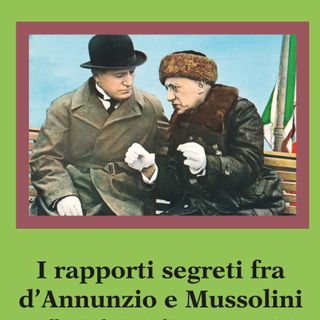 Franco Di Tizio "I rapporti segreti fra D'Annunzio e Mussolini"