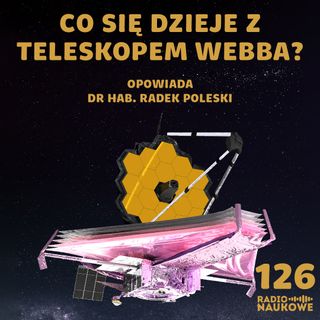 #126 Rocznica Teleskopu Jamesa Webba – co dalej z tym cudem techniki? | dr hab. Radosław Poleski