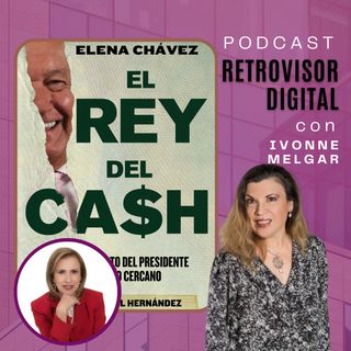 Ep 16 | El rey del cash de Elena Chávez