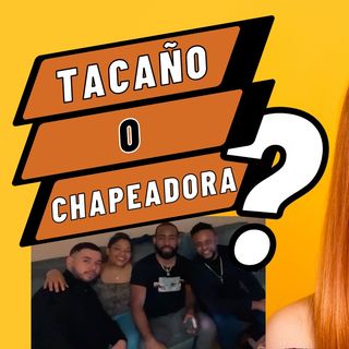 Experiencia con Personas TACAÑAS y CHAPEADORAS E01