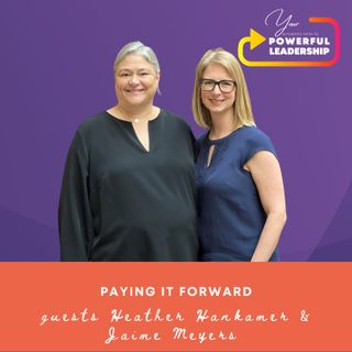 Episode 74: Women Supporting Women #2 - Paying it Forward with Heather Hankamer & Jaime Meyers