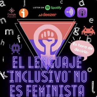 El lenguaje "inclusivo" NO es feminista.