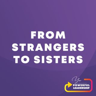 Episode 20: From Strangers to Sisters