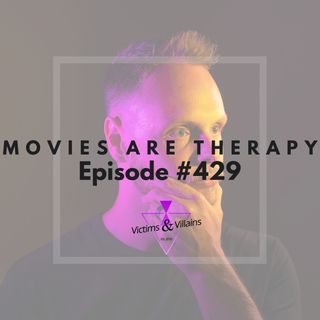 Movies Are Therapy | Victims and Villains #429