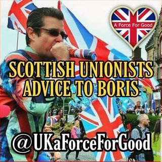 Scottish Unionists Advice to Boris!