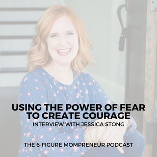 Using the power of fear to create courage with Jessica Stong