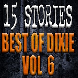 15 Weird Stories - Best of Dixie Cryptid Vol 6