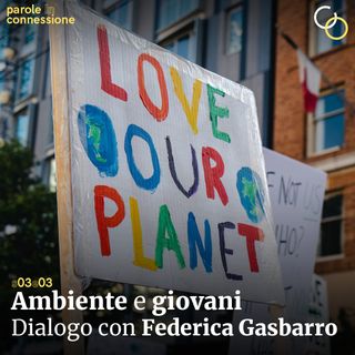 S03Ep03 - Ambiente e giovani - dialogo con Federica Gasbarro
