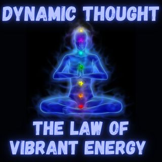 Dynamic Thought - Law of Vibrant Energy
