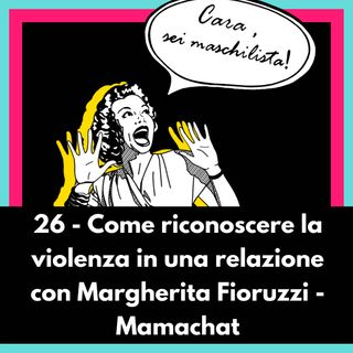 Come riconoscere la violenza in una relazione con Margherita Fioruzzi di Mamachat Ep 26