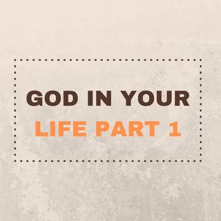 God In Your Life Part I