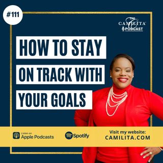 111: Camilita Nuttall | How to Stay on Track with Your Goals