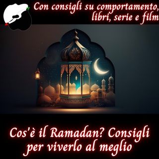 Cos'è il Ramadan? Consigli per viverlo al meglio