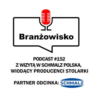 Branżowisko #152 - Z wizytą w Schmalz Polska. Wiodący producenci stolarki