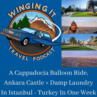 A Cappadocia Balloon Ride, Ankara Castle + Damp Laundry In Istanbul - Turkey In One Week