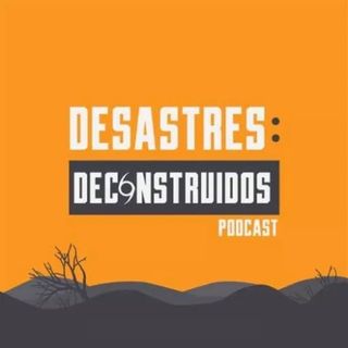Desastres Deconstruidos