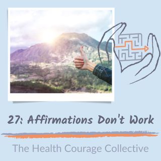 27: Affirmations Don't Work