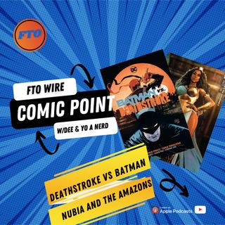 Comic Point - Nubia and the Amazons & Deathstroke vs Batman