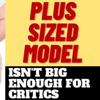 PLUS SIZED MODEL TROLLED FOR BEING TOO THIN