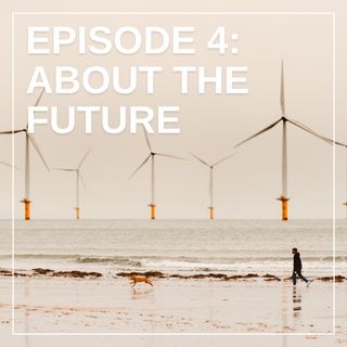 Episode Four: About the Future