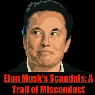 Elon Musk's Scandals: A Trail of Misconduct
