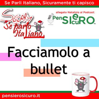 Sorry Se Parlo Italiano #17 - Facciamolo a bullet