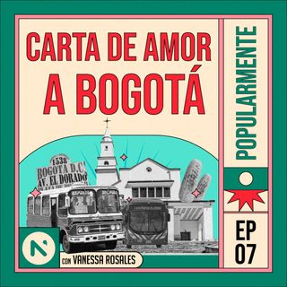 #7 Carta de amor a Bogotá