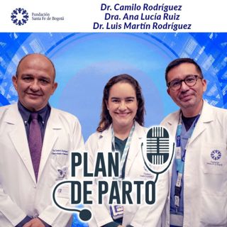#33 Plan de parto - Doctores Camilo Rodríguez, Ana Lucía Ruíz y Luis Martín Rodríguez