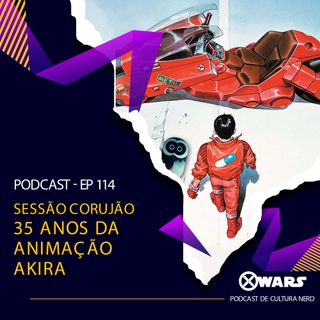 XWARS #114 Sessão Corujão 35 anos da Animação Akira