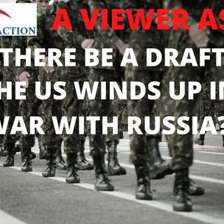 Ep 95 - A Listener Asks: Will There Be a Draft if the US Winds Up in a War with Russia or China?