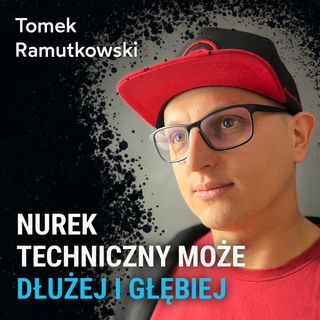 Nurek techniczny może dłużej i głębiej - Tomek Ramutkowski