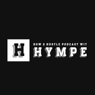How 2 Hustle Podcast Wit Hympe
